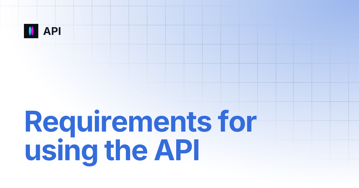 Requirements for using the API | API